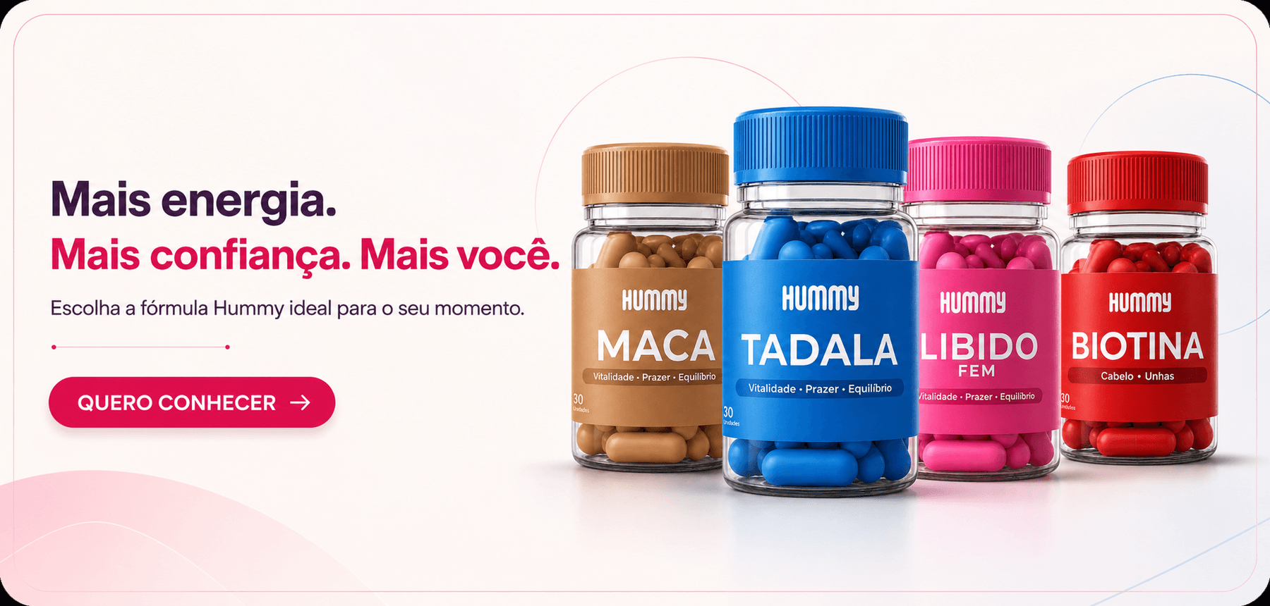 Mais energia. Mais confiança. Mais você. Escolha a fórmula Hummy ideal para o seu momento.